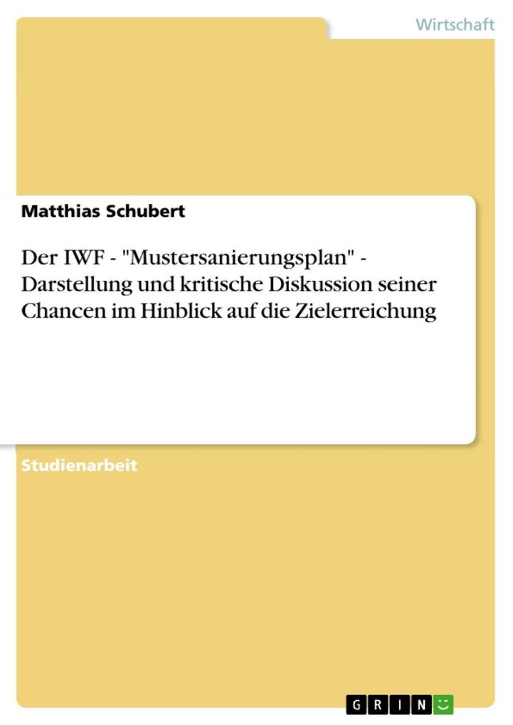 Der IWF - Mustersanierungsplan - Darstellung und kritische Diskussion seiner Chancen im Hinblick auf die Zielerreichung - Matthias Schubert
