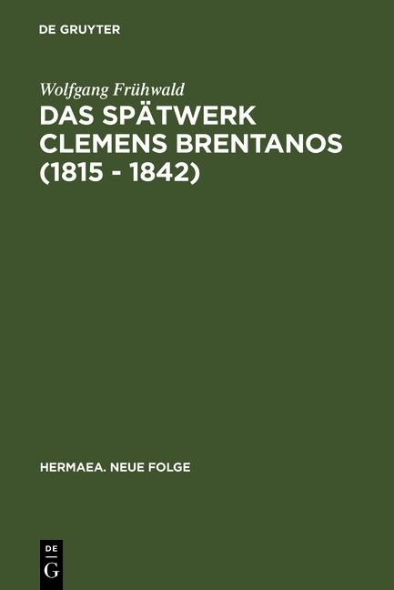 Das Spätwerk Clemens Brentanos (1815 - 1842) - Wolfgang Frühwald