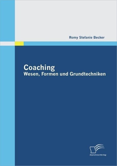 Coaching: Wesen Formen und Grundtechniken - Romy Stefanie Becker