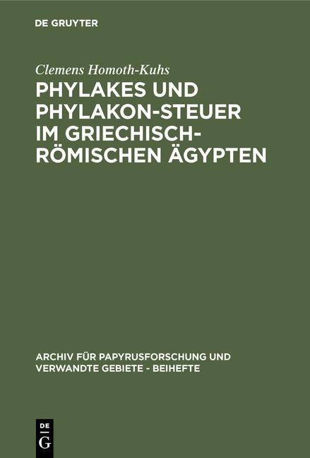 Phylakes und Phylakon-Steuer im griechisch-römischen Ägypten - Clemens Homoth-Kuhs