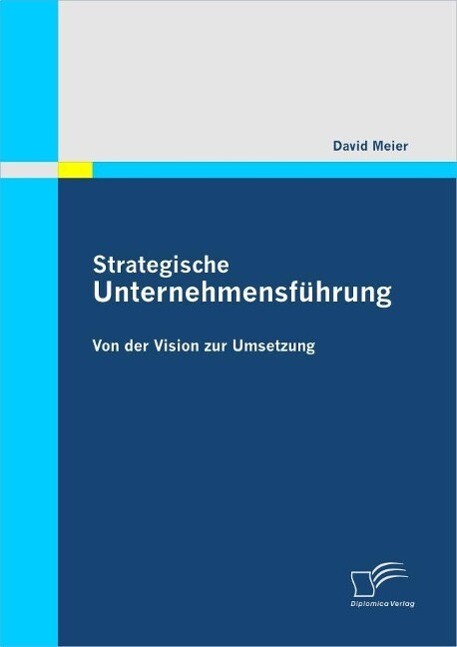 Strategische Unternehmensführung: Von der Vision zur Umsetzung - David Meier