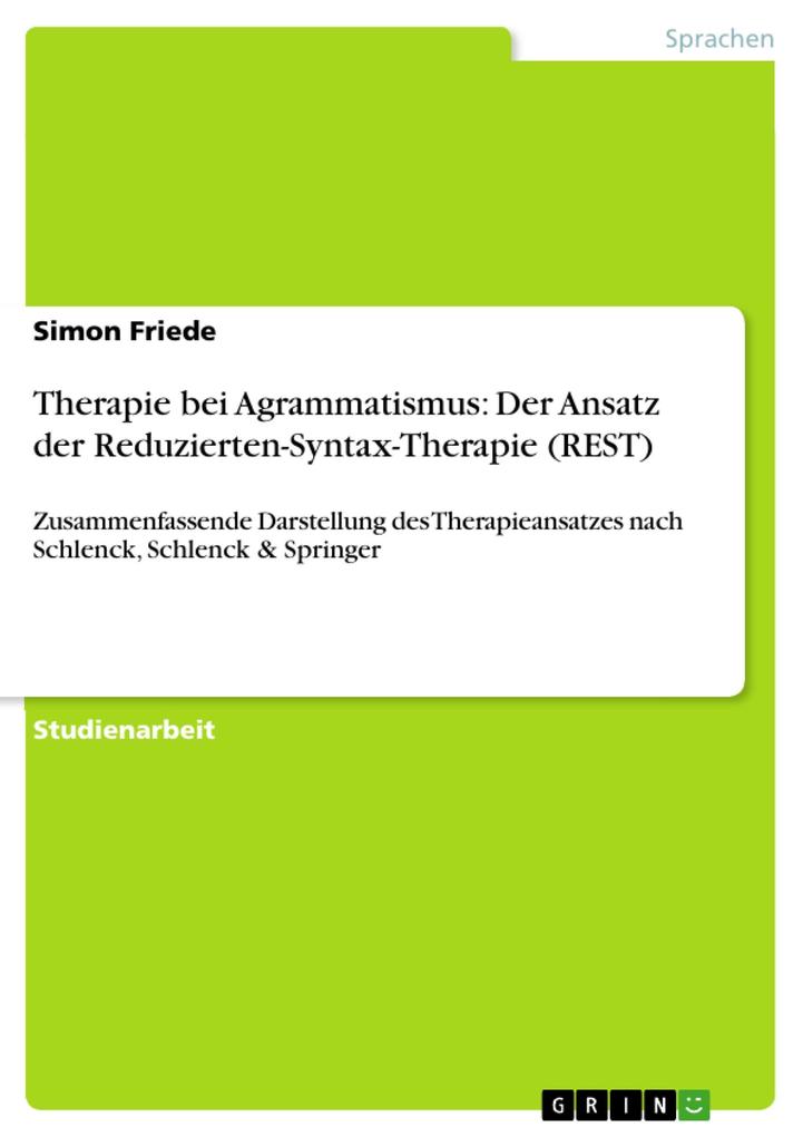 Therapie bei Agrammatismus: Der Ansatz der Reduzierten-Syntax-Therapie (REST) - Simon Friede