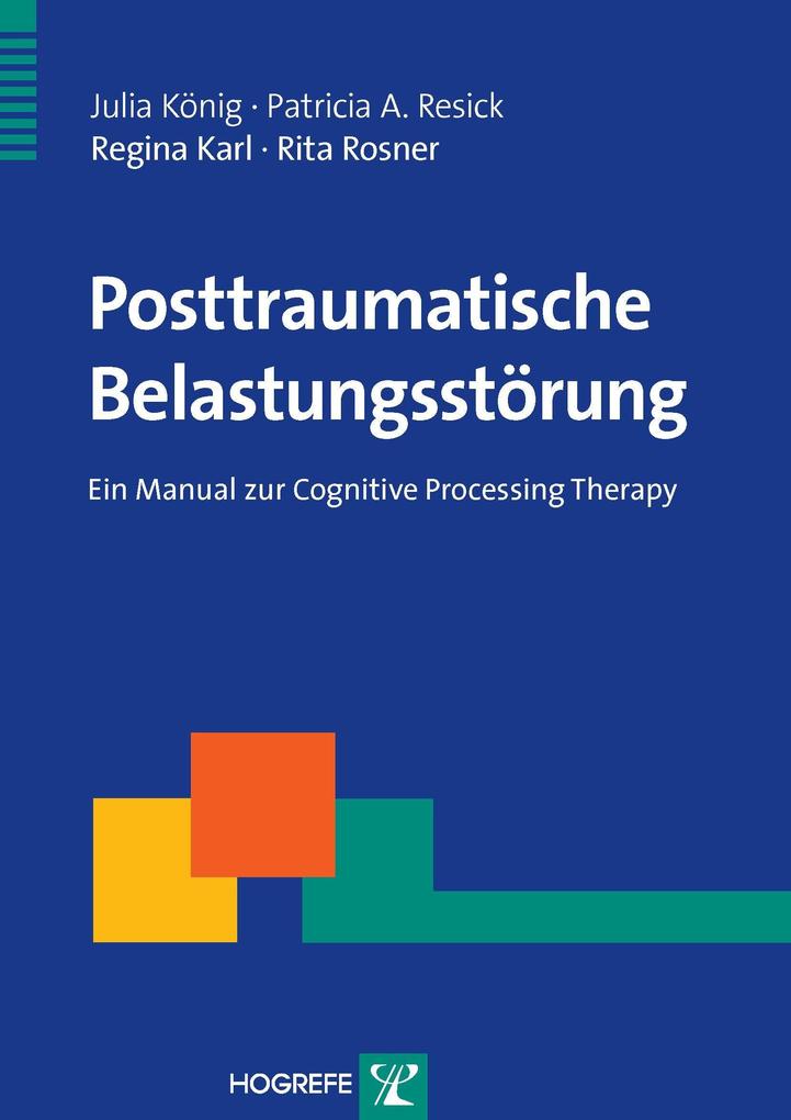 Posttraumatische Belastungsstörung - Julia König/ Patricia A. Resick/ Regina Karl/ Rita Rosner