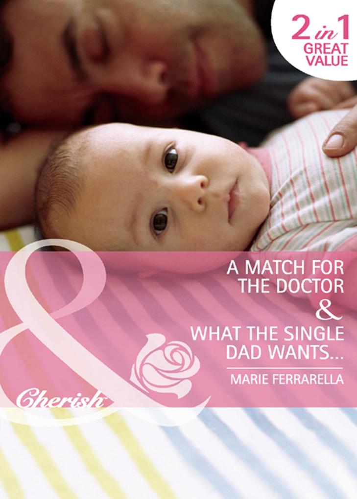 A Match for the Doctor / What the Single Dad Wants...: A Match for the Doctor (Matchmaking Mamas Book 9) / What the Single Dad Wants... (Matchmaking Mamas Book 10) (Mills & Boon Cherish)