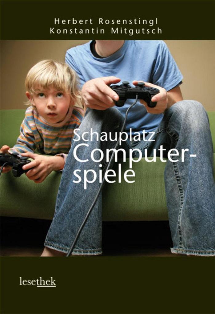 Schauplatz Computerspiele - Konstantin Mitgutsch/ Herbert Rosenstingl