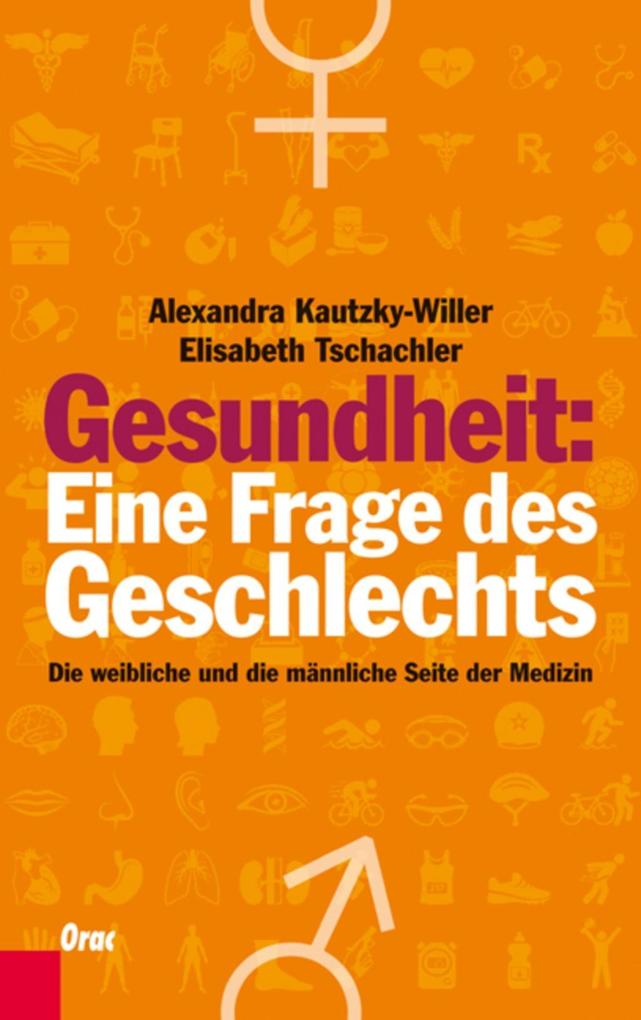 Gesundheit: Eine Frage des Geschlechts - Elisabeth Tschachler/ Alexandra Kautzky-Willer