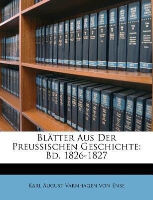 Blätter Aus Der Preussischen Geschichte: Bd. 1826-1827 als Taschenbuch von Karl August Varnhagen von Ense - Nabu Press
