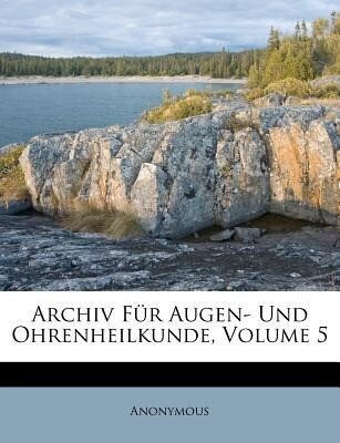 Archiv Für Augen- Und Ohrenheilkunde, Volume 5 als Taschenbuch von Anonymous - Nabu Press