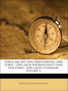 Forst-archiv Zur Erweiterung Der Forst- Und Jagd-wissenschaft Und Der Forst- Und Jagd-literatur, Volume 6 als Taschenbuch von Wilhelm Gottfried vo... - Nabu Press