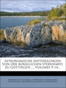 Astronomische Mittheilungen Von Der Königlichen Sternwarte Zu Göttingen ..., Volumes 9-14... als Taschenbuch von Universität Göttingen. Sternwarte... - Nabu Press