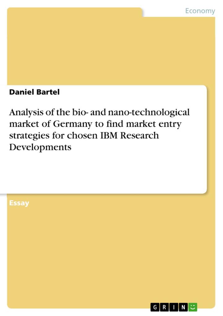 Analysis of the bio- and nano-technological market of Germany to find market entry strategies for chosen IBM Research Developments