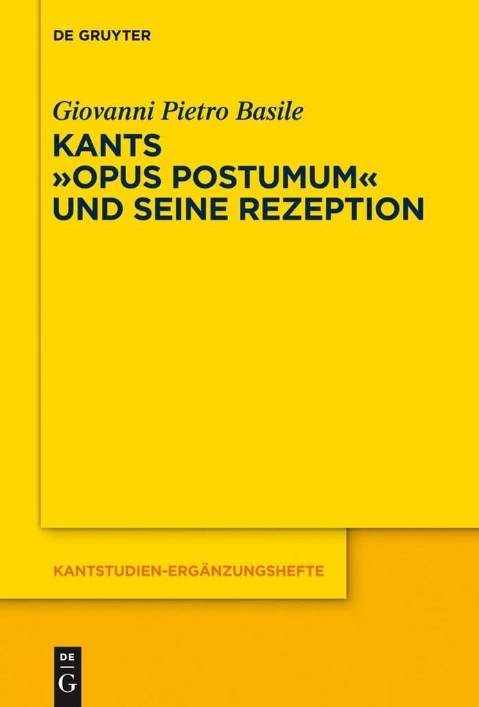Kants Opus postumum und seine Rezeption - Giovanni Pietro Basile