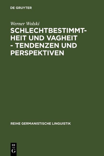 Schlechtbestimmtheit und Vagheit - Tendenzen und Perspektiven - Werner Wolski
