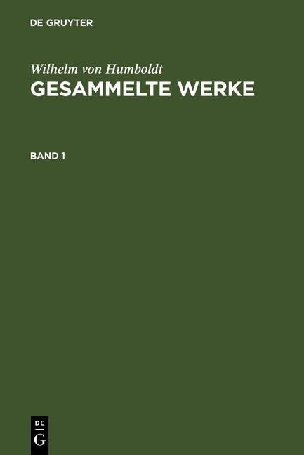 Wilhelm von Humboldt: Gesammelte Werke. Band 1 - Wilhelm Von Humboldt