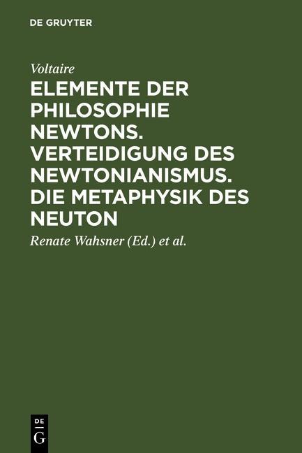 Elemente der Philosophie Newtons. Verteidigung des Newtonianismus. Die Metaphysik des Neuton - Voltaire