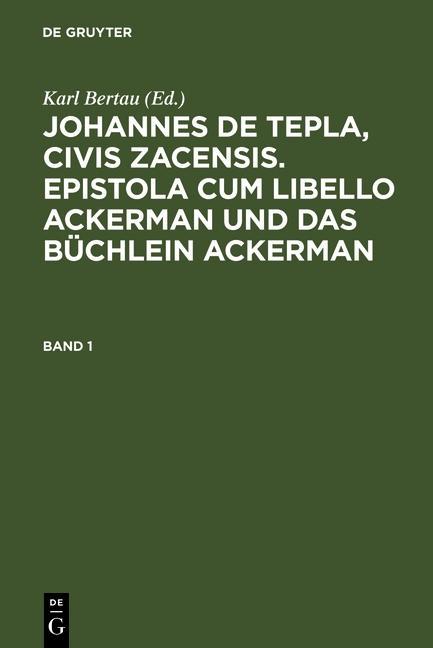 Johannes de Tepla Civis Zacensis Epistola cum Libello Ackerman und Das Büchlein Ackerman. Band 1
