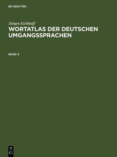 Wortatlas der deutschen Umgangssprachen. Band 4 - Jürgen Eichhoff