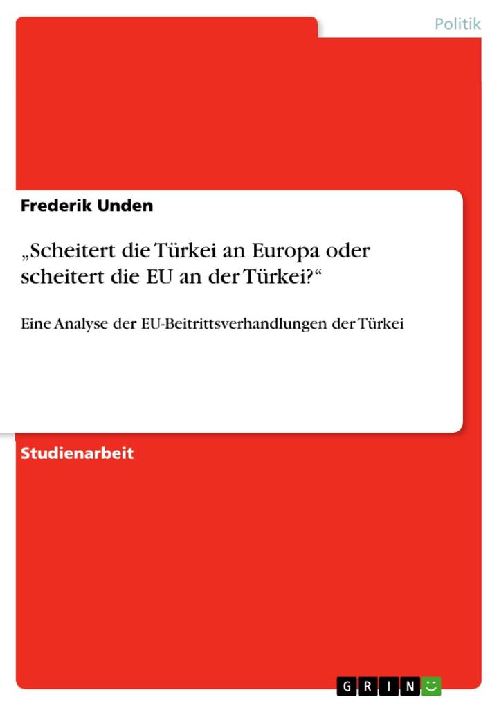 Scheitert die Türkei an Europa oder scheitert die EU an der Türkei? - Frederik Unden