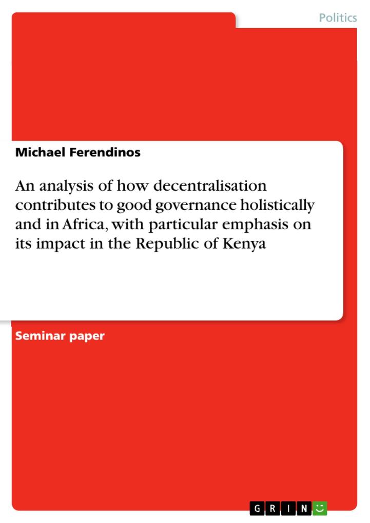 An analysis of how decentralisation contributes to good governance holistically and in Africa with particular emphasis on its impact in the Republic of Kenya - Michael Ferendinos