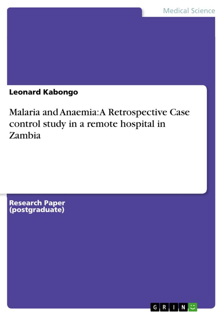 Malaria and Anaemia: A Retrospective Case control study in a remote hospital in Zambia - Leonard Kabongo