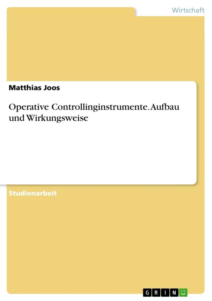 Operative Controllinginstrumente - Aufbau und Wirkungsweise - Matthias Joos