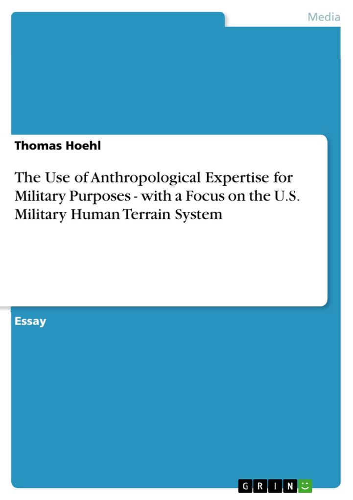 The Use of Anthropological Expertise for Military Purposes - with a Focus on the U.S. Military Human Terrain System
