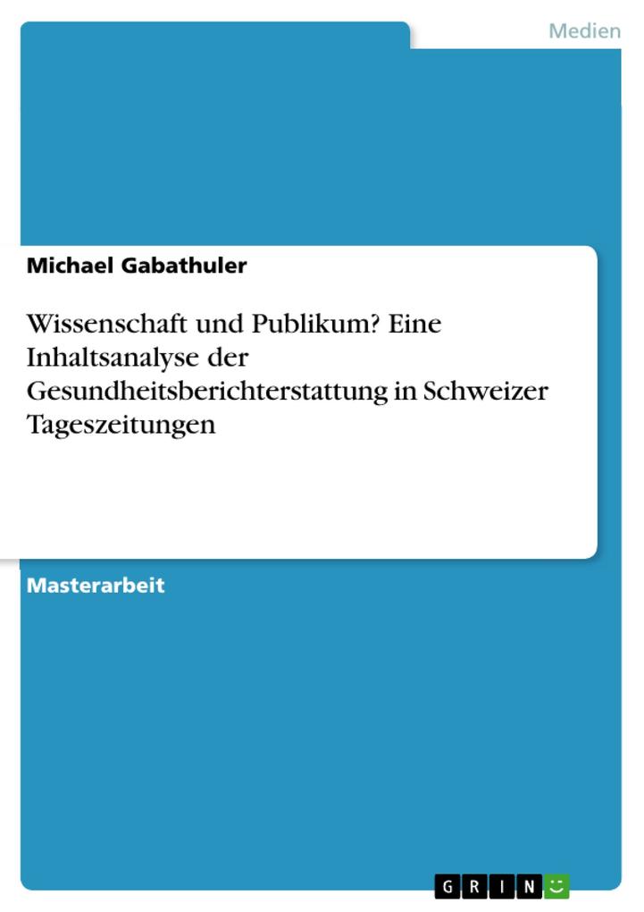Wissenschaft und Publikum? Eine Inhaltsanalyse der Gesundheitsberichterstattung in Schweizer Tageszeitungen - Michael Gabathuler