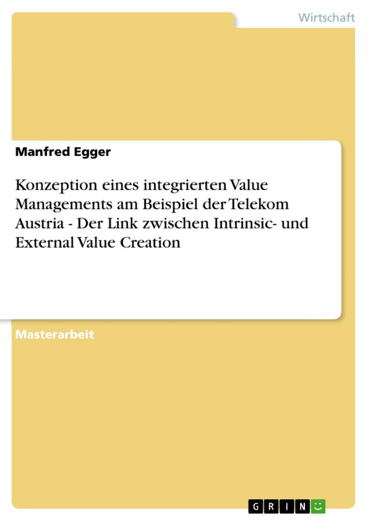 Konzeption eines integrierten Value Managements am Beispiel der Telekom Austria - Der Link zwischen Intrinsic- und External Value Creation als eBo... - GRIN Verlag