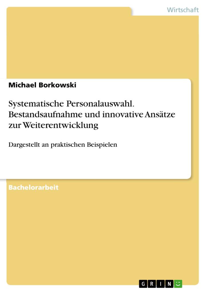 Systematische Personalauswahl - Bestandsaufnahme und innovative Ansätze zur Weiterentwicklung - Michael Borkowski