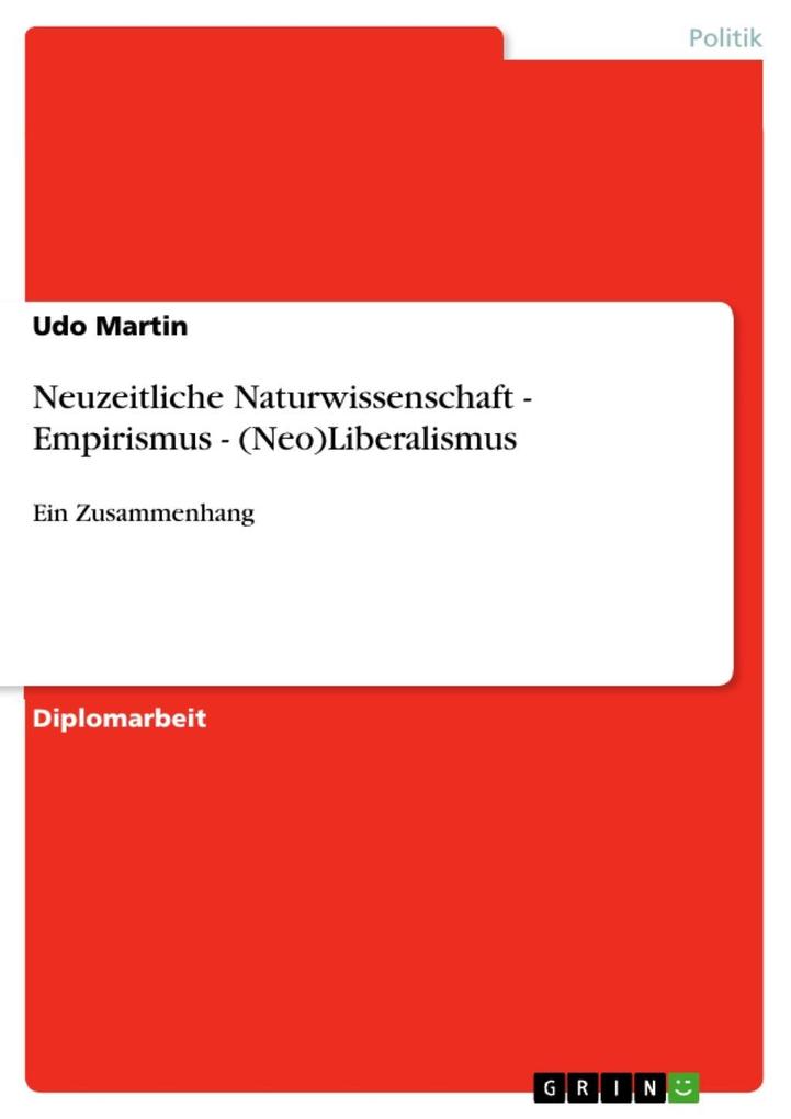 Neuzeitliche Naturwissenschaft - Empirismus - (Neo)Liberalismus - Udo Martin