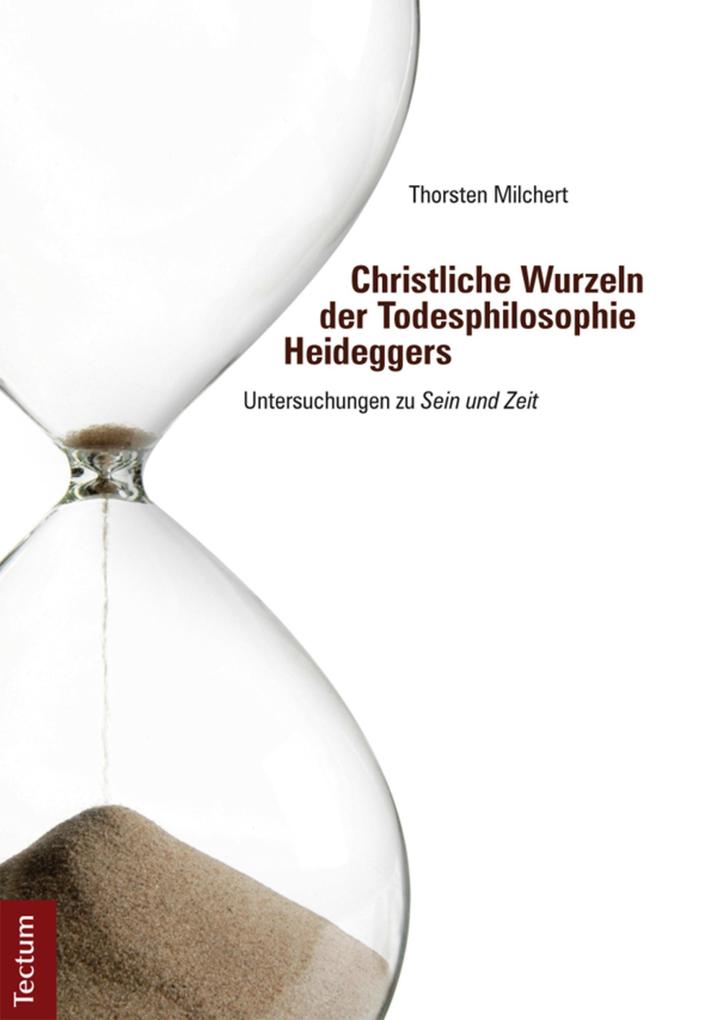 Christliche Wurzeln der Todesphilosophie Heideggers - Thorsten Milchert