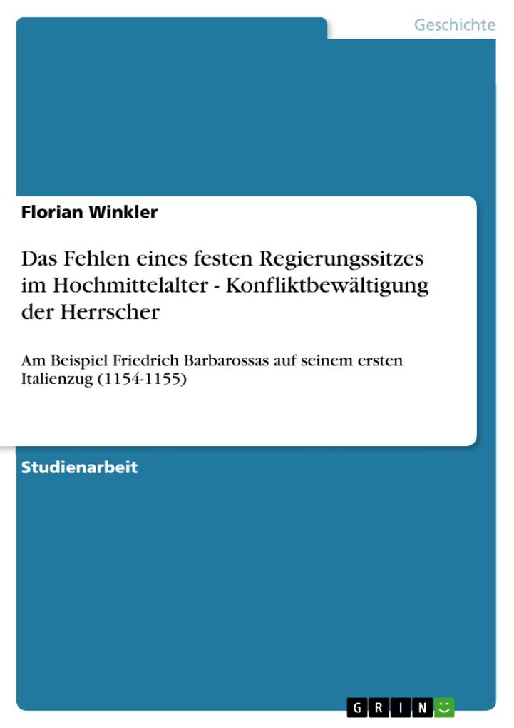 Das Fehlen eines festen Regierungssitzes im Hochmittelalter - Konfliktbewältigung der Herrscher - Florian Winkler