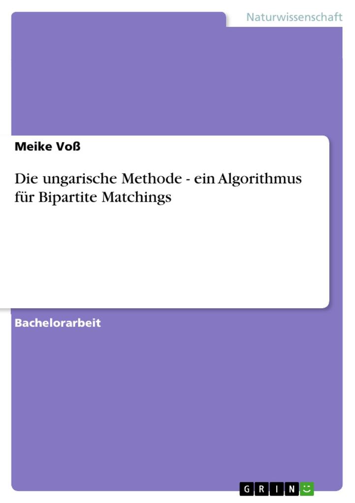 Die ungarische Methode - ein Algorithmus für Bipartite Matchings - Meike Voß