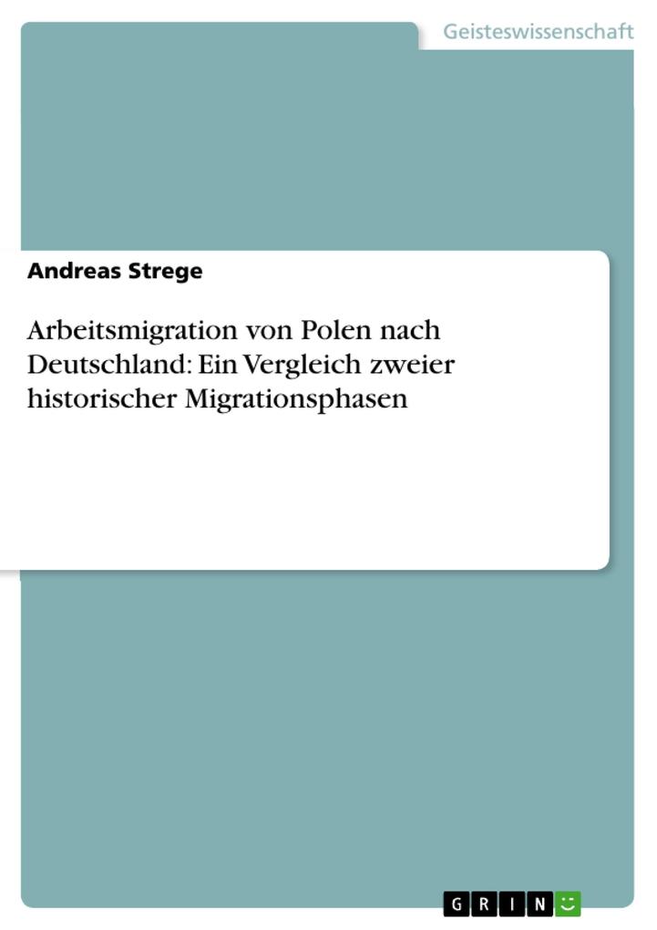 Arbeitsmigration von Polen nach Deutschland - ein Vergleich zweier historischer Migrationsphasen - Andreas Strege