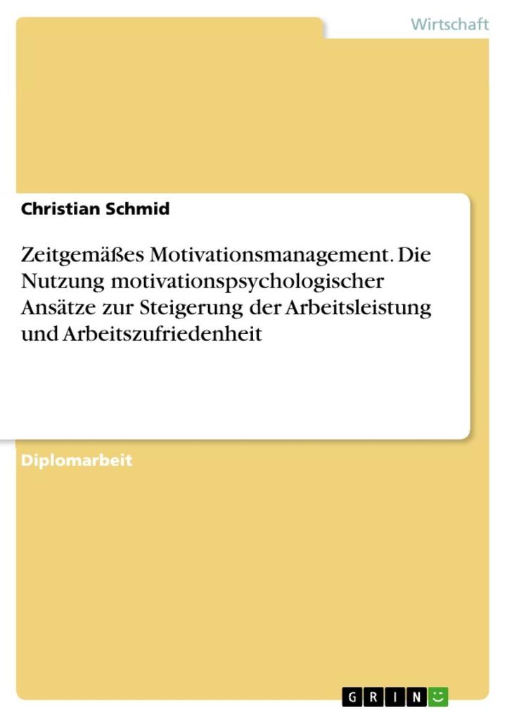 Zeitgemäßes Motivationsmanagement: Die Nutzung motivationspsychologischer Ansätze zur Steigerung der Arbeitsleistung und Arbeitszufriedenheit - Christian Schmid