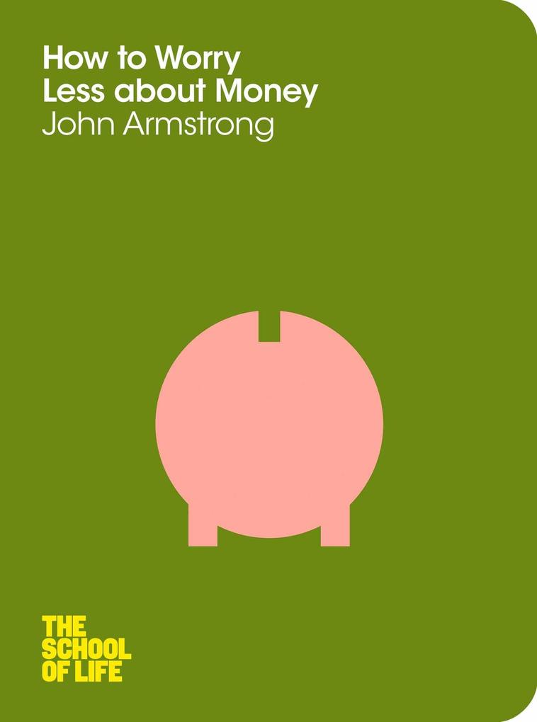 How to Worry Less About Money - John Armstrong/ The School Of Life