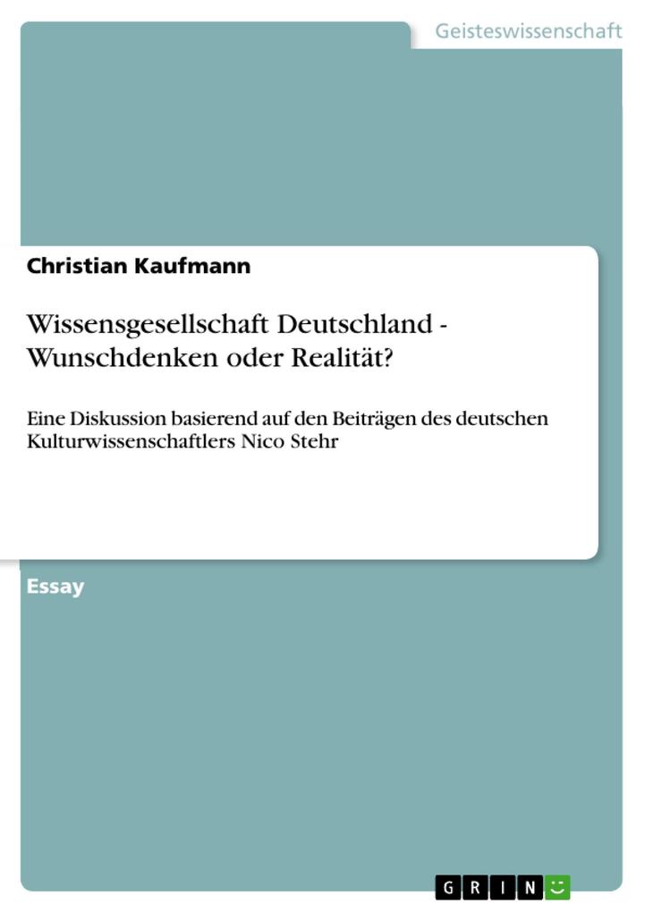 Wissensgesellschaft Deutschland - Wunschdenken oder Realität? Eine Diskussion basierend auf den Beiträgen des deutschen Kulturwissenschaftlers Nico Stehr - Christian Kaufmann