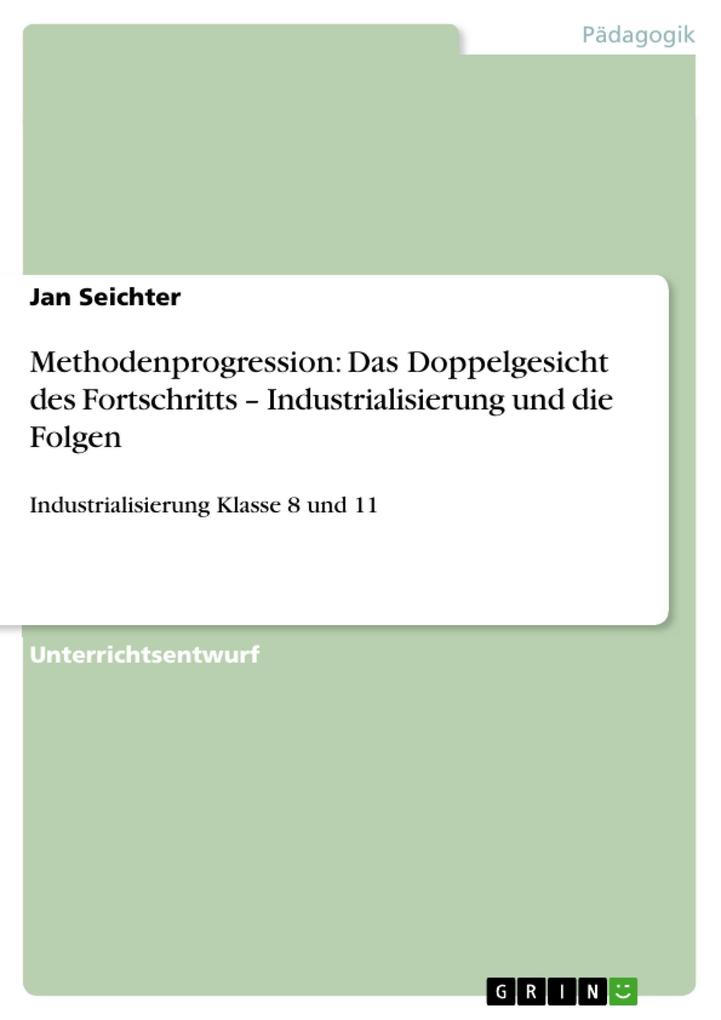 Methodenprogression: Das Doppelgesicht des Fortschritts - Industrialisierung und die Folgen - Jan Seichter