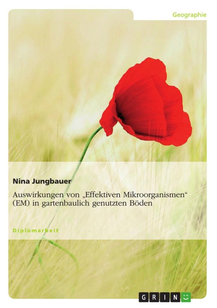 Auswirkungen von Effektiven Mikroorganismen (EM) in gartenbaulich genutzten Böden - Nina Jungbauer