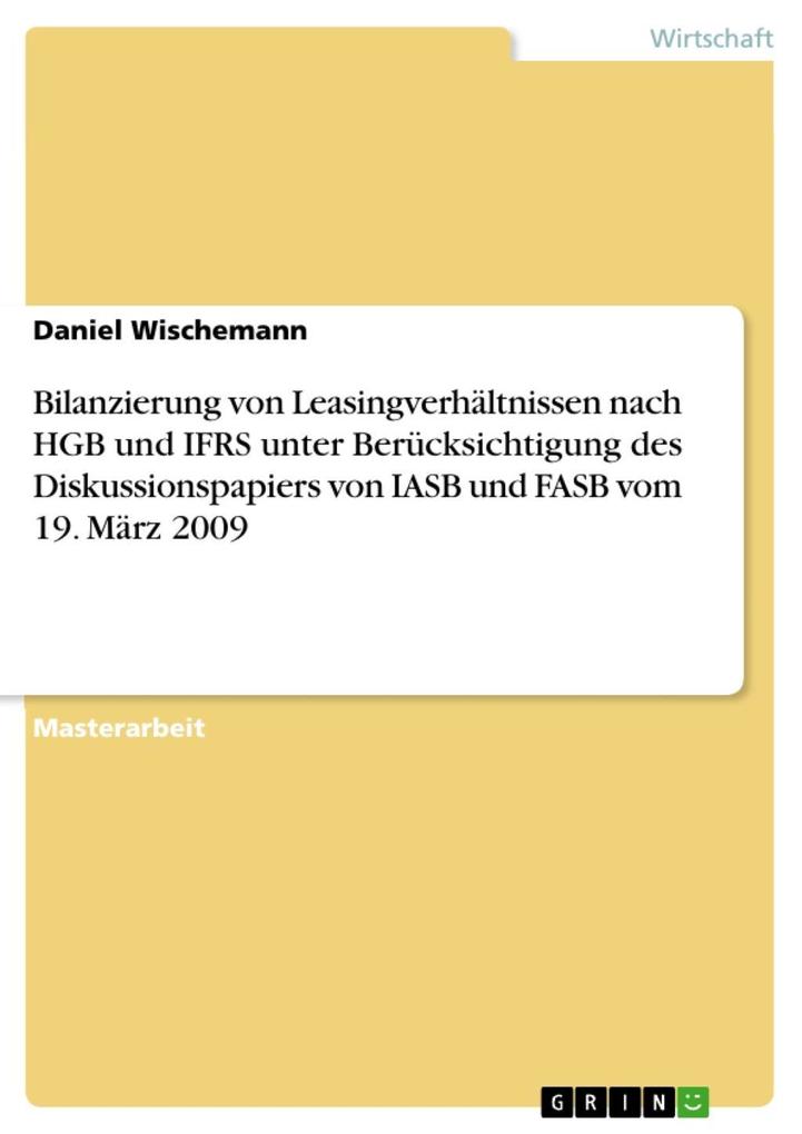 Bilanzierung von Leasingverhältnissen nach HGB und IFRS unter Berücksichtigung des Diskussionspapiers von IASB und FASB vom 19. März 2009 - Daniel Wischemann