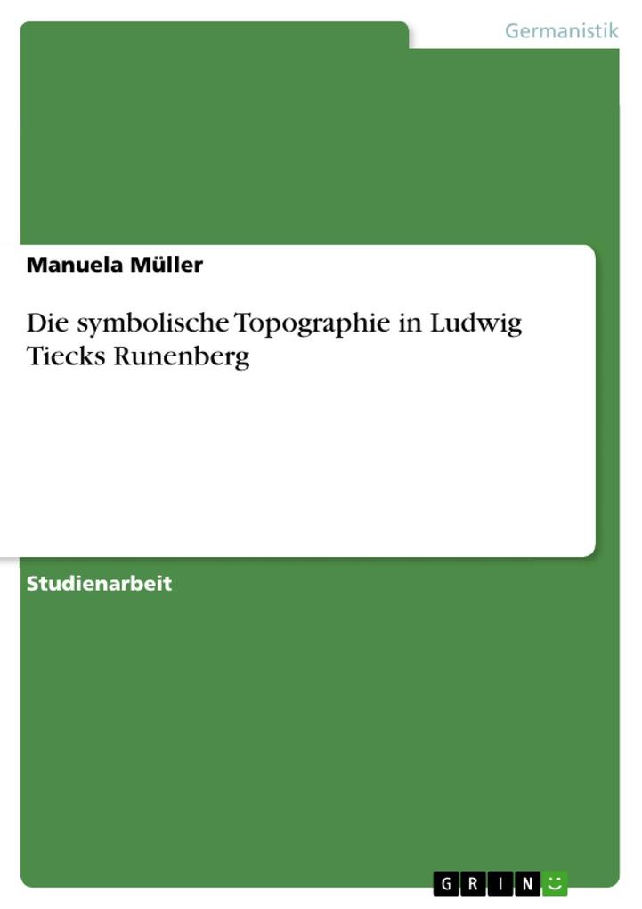 Die symbolische Topographie in Ludwig Tiecks Runenberg - Manuela Müller
