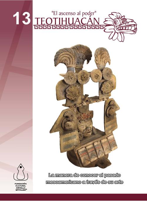 Teotihuacán- El Ascenso al Poder - Fundación Cultural Armella Spitalier