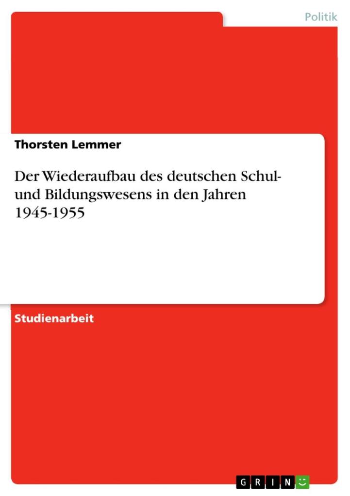 Der Wiederaufbau des deutschen Schul- und Bildungswesens in den Jahren 1945-1955 - Thorsten Lemmer