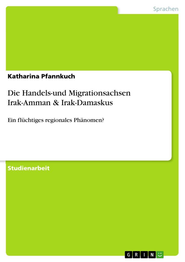 Die Handels-und Migrationsachsen Irak-Amman & Irak-Damaskus - Katharina Pfannkuch