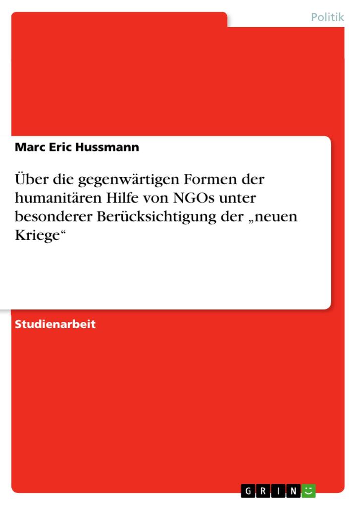 Über die gegenwärtigen Formen der humanitären Hilfe von NGOs unter besonderer Berücksichtigung der neuen Kriege
