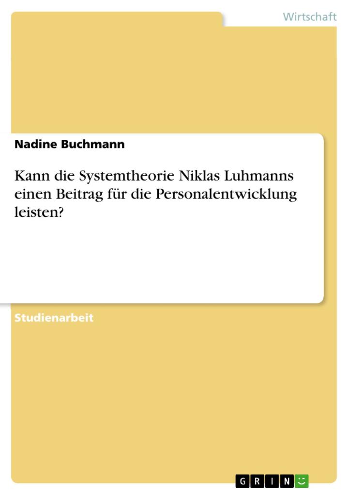 Kann die Systemtheorie Niklas Luhmanns einen Beitrag für die Personalentwicklung leisten? - Nadine Buchmann