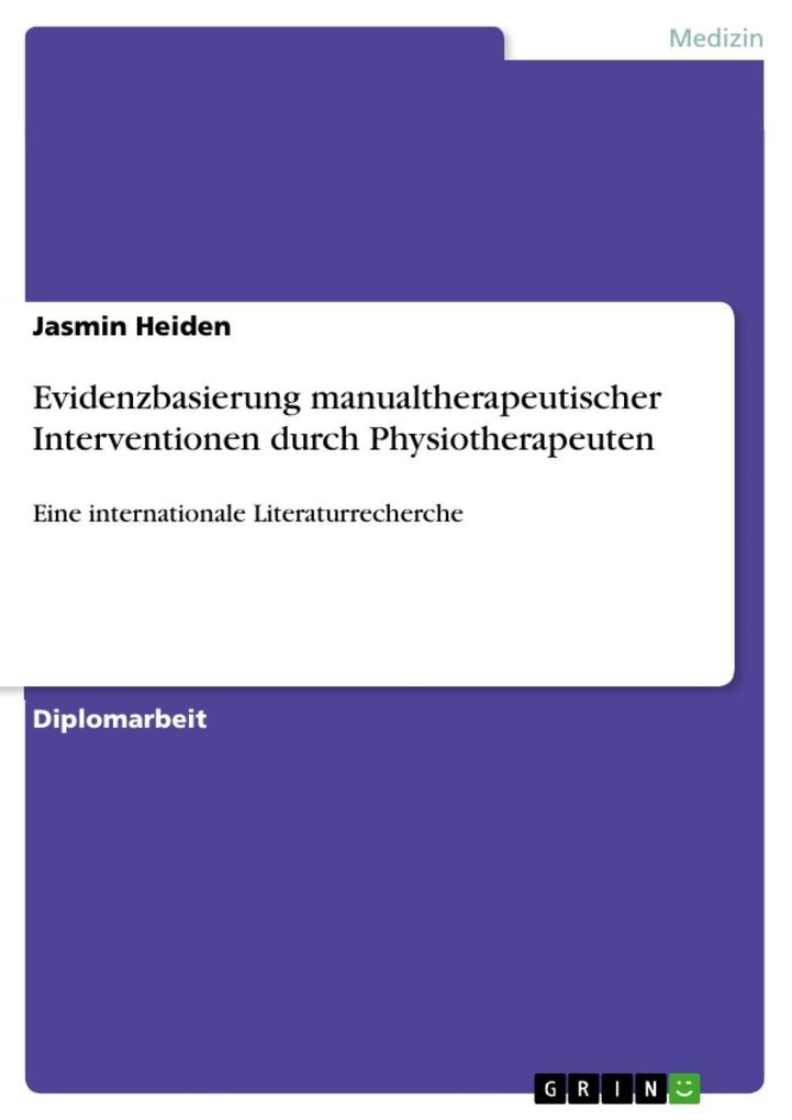 Evidenzbasierung manualtherapeutischer Interventionen durch Physiotherapeuten - Jasmin Heiden