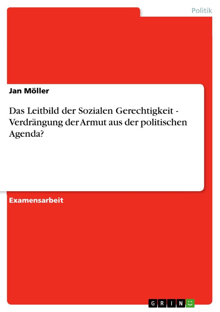 Das Leitbild der Sozialen Gerechtigkeit - Verdrängung der Armut aus der politischen Agenda? - Jan Möller