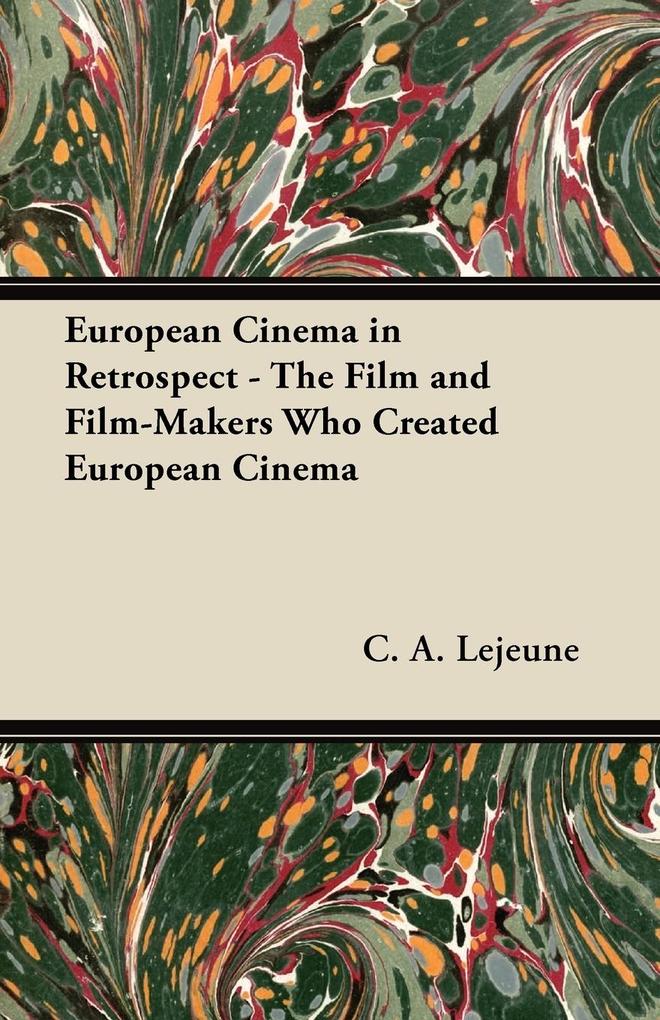 European Cinema in Retrospect - The Film and Film-Makers Who Created European Cinema als Taschenbuch von C. A. Lejeune - Cook Press