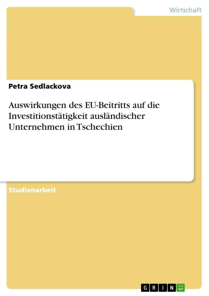 Auswirkungen des EU-Beitritts auf die Investitionstätigkeit ausländischer Unternehmen in Tschechien - Petra Sedlackova